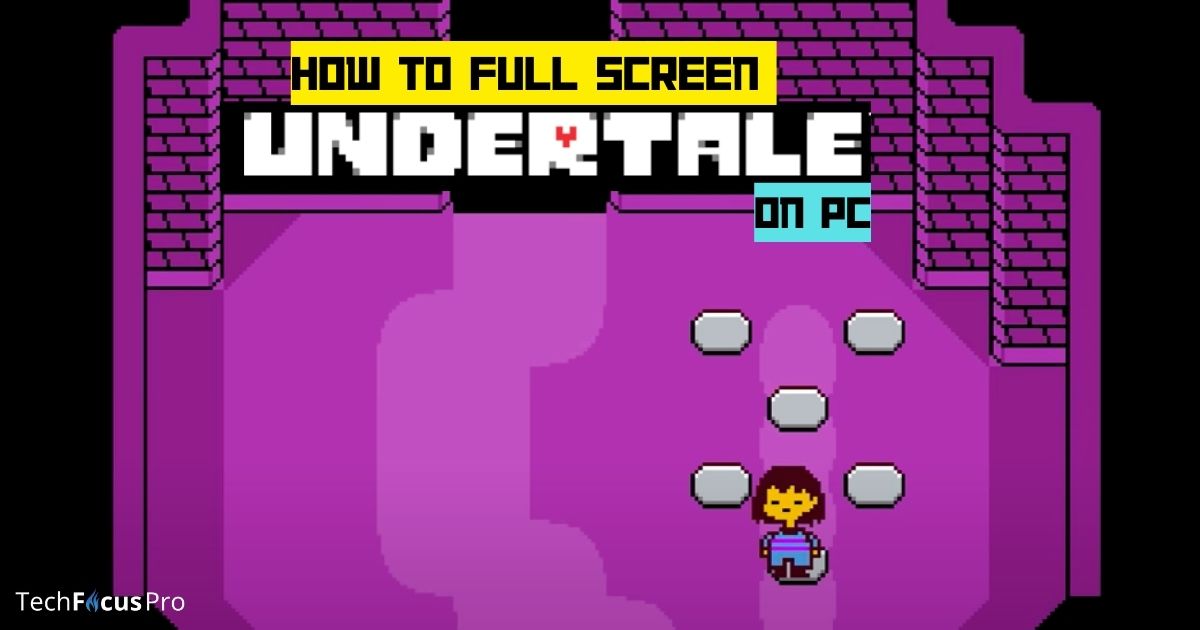 how to full screen undertale on pc