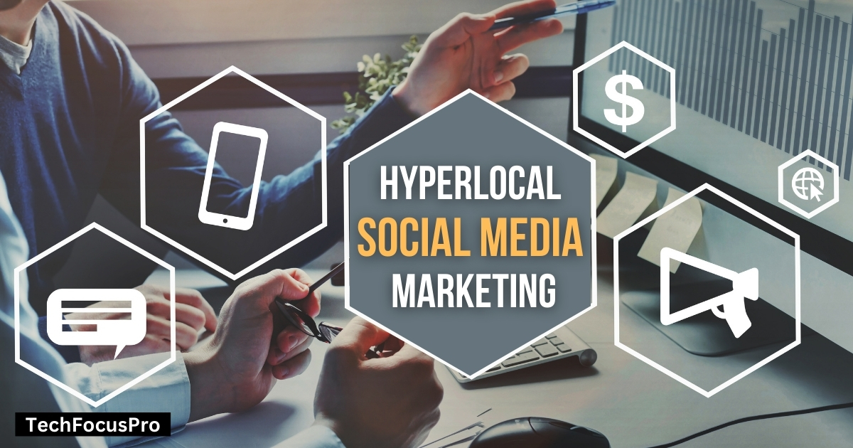 The Ultimate Guide to Hyperlocal Social Media Marketing