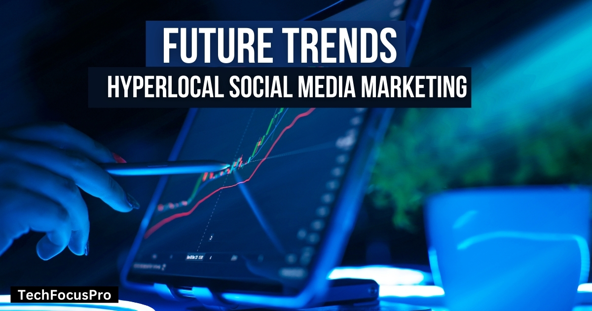 Future Trends in Hyperlocal Marketing