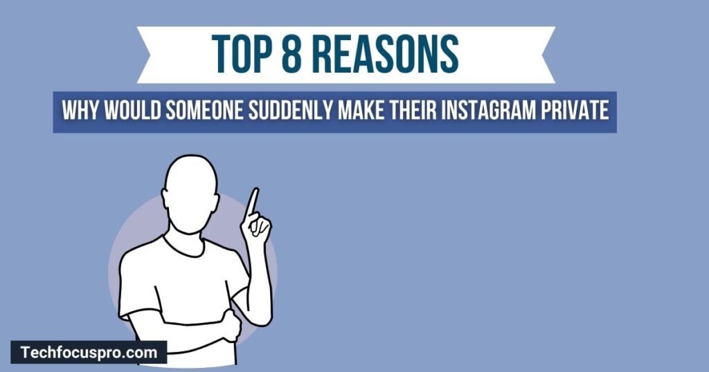 Top 8 Reasons: Why Would Someone Suddenly Make Their Instagram Private?
