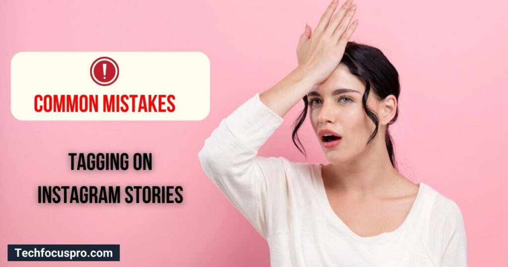 Common Mistakes in Tagging on Instagram Stories