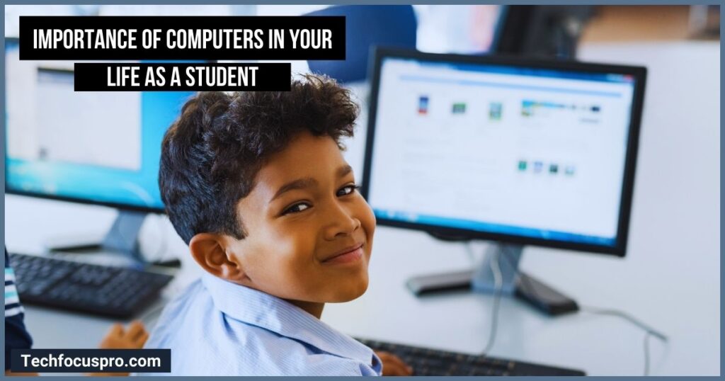 What is the importance of computers in your life as a student?