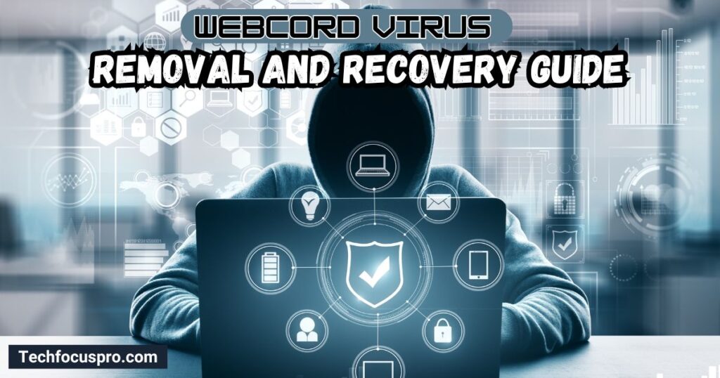 Removal and Recovery Guide of Webcord Virus By Techfocuspro