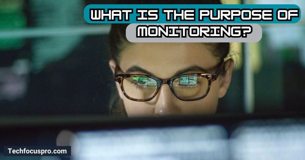 What is the Purpose of Monitoring?