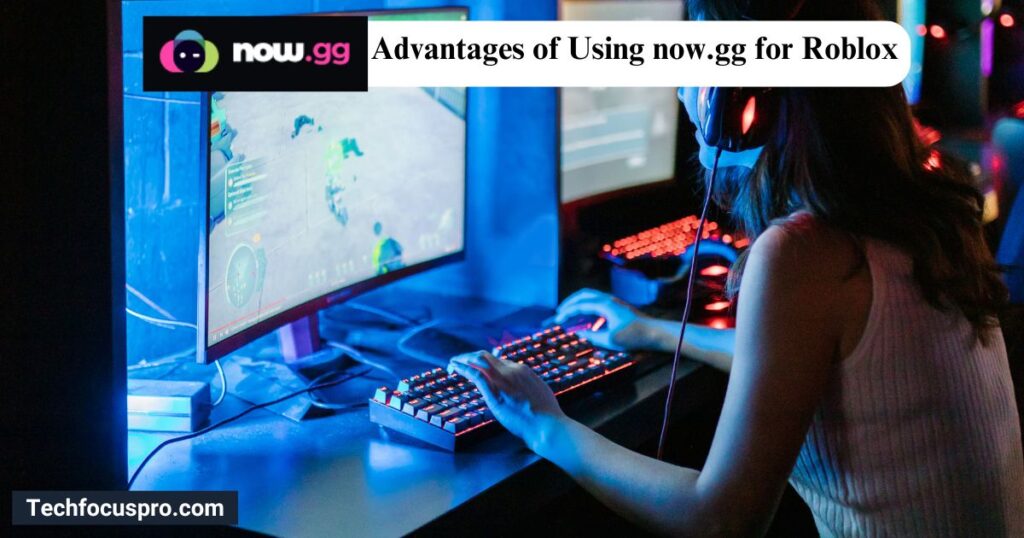 Advantages of Using now.gg for Roblox Gaming