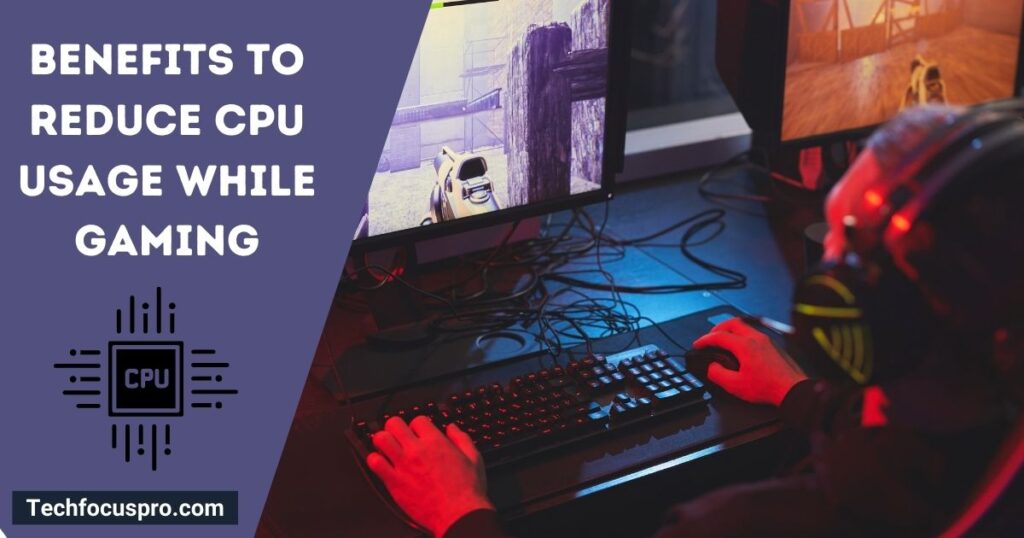 What are the Benefits to Reduce CPU Usage While Gaming