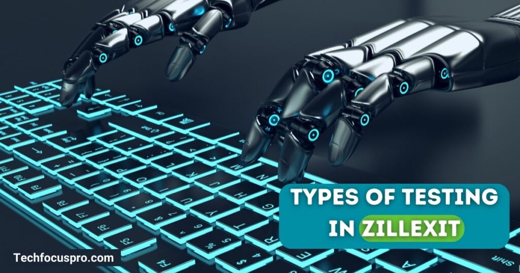 Types of Testing in Zillexit