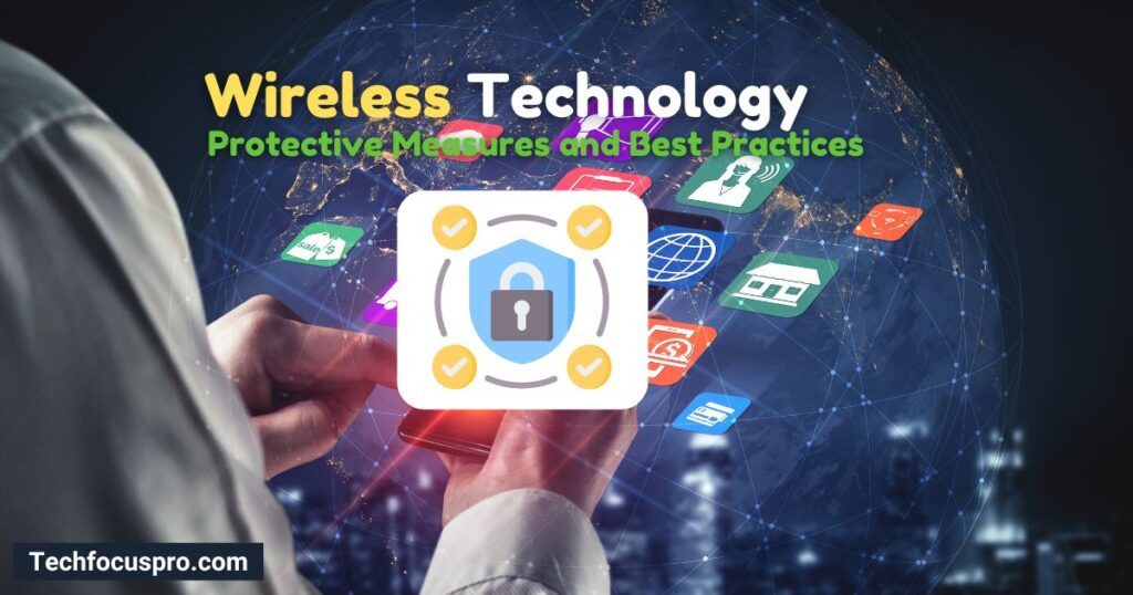 How to Protect Your Information When Using Wireless Technology? Protective Measures and Best Practices