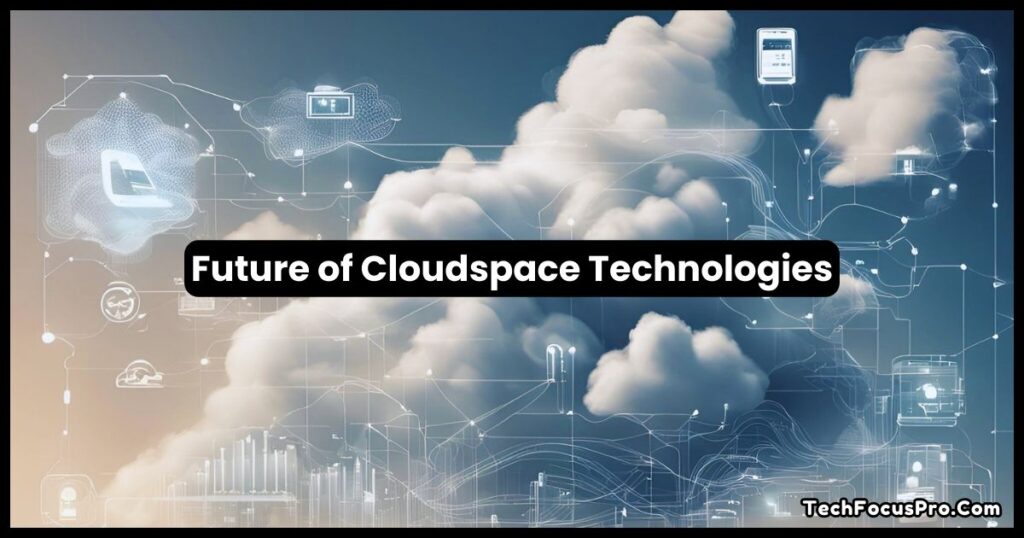 Future of Cloudspace Technologies