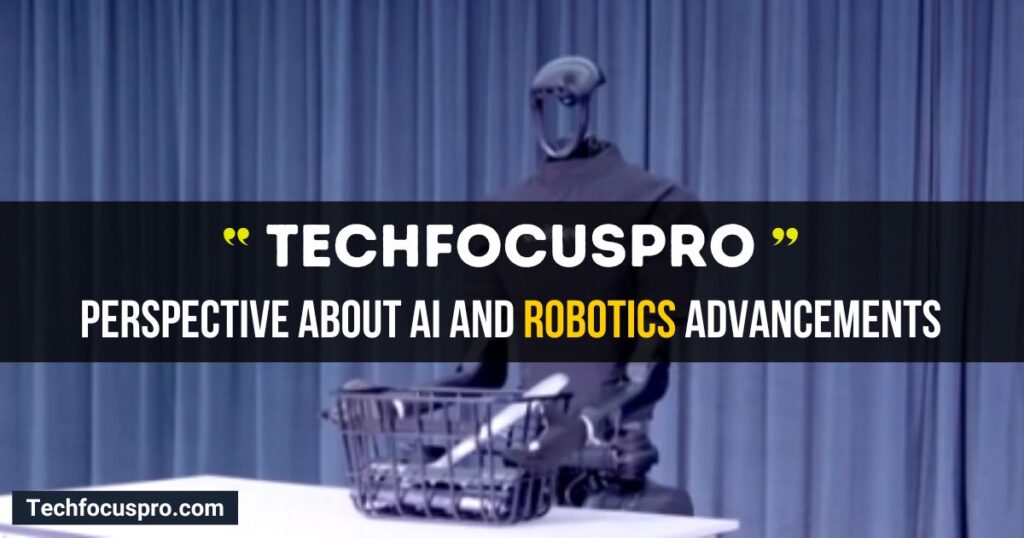 Techfocuspro Perspective About AI and Robotics Advancements