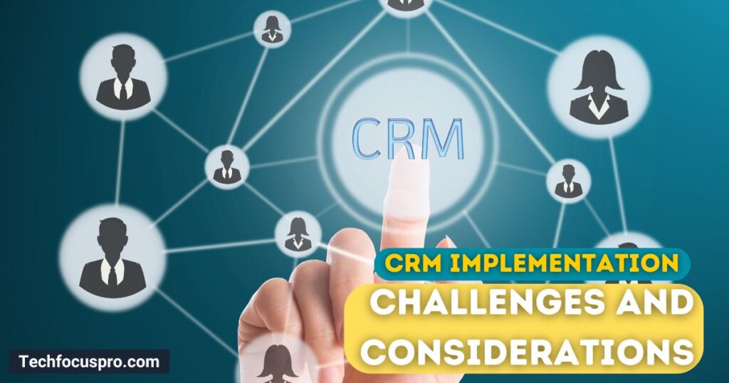 Challenges and Considerations in CRM Implementation