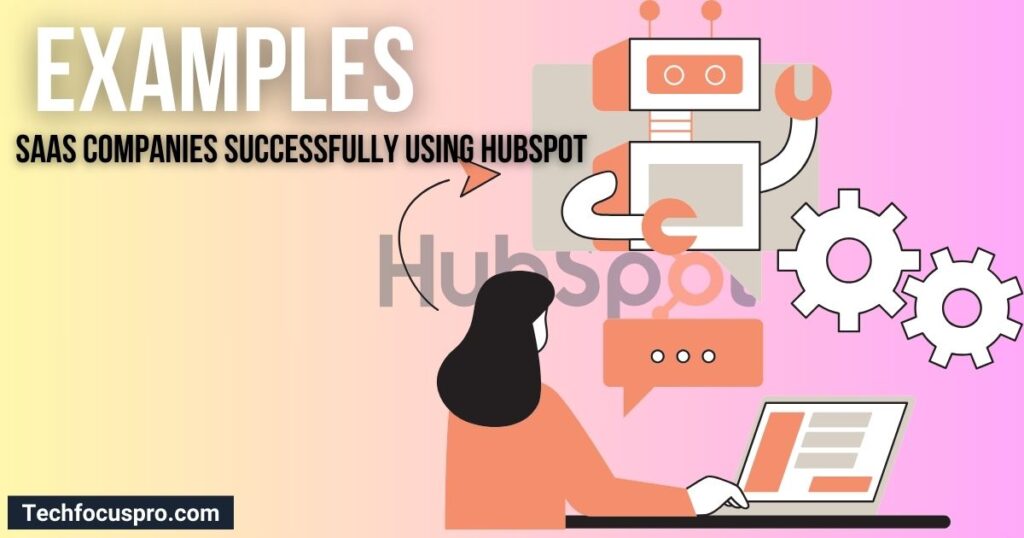 Examples of SaaS companies successfully using HubSpot.