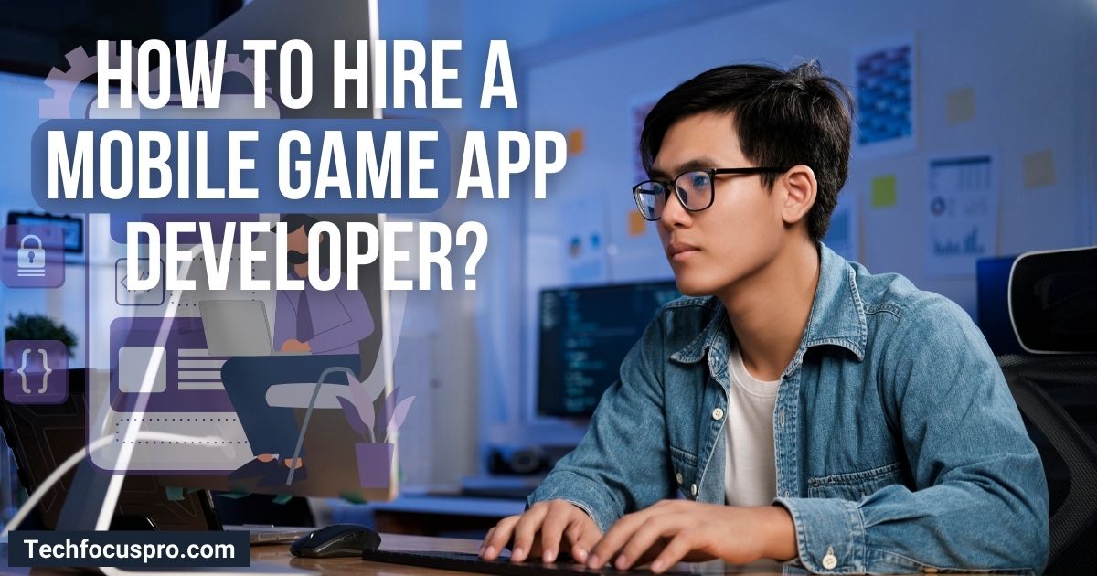 How to hire a mobile game app developer?