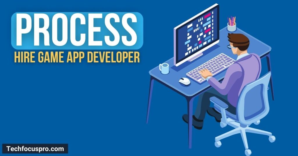 How to hire a mobile game app developer: Top Process