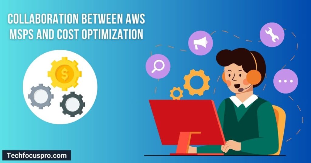 The Collaboration between AWS MSPs and Cost Optimization