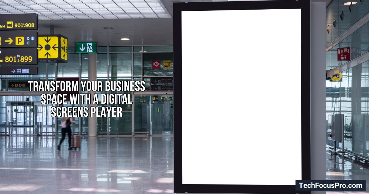 Transform Your Business Space with a Digital Screens Player