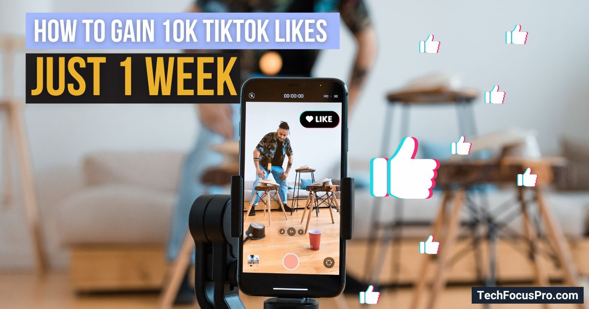 How to Gain 10k TikTok Likes