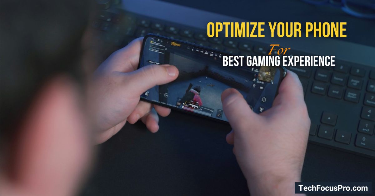 How to Optimize Your Phone for the Best Gaming Experience?