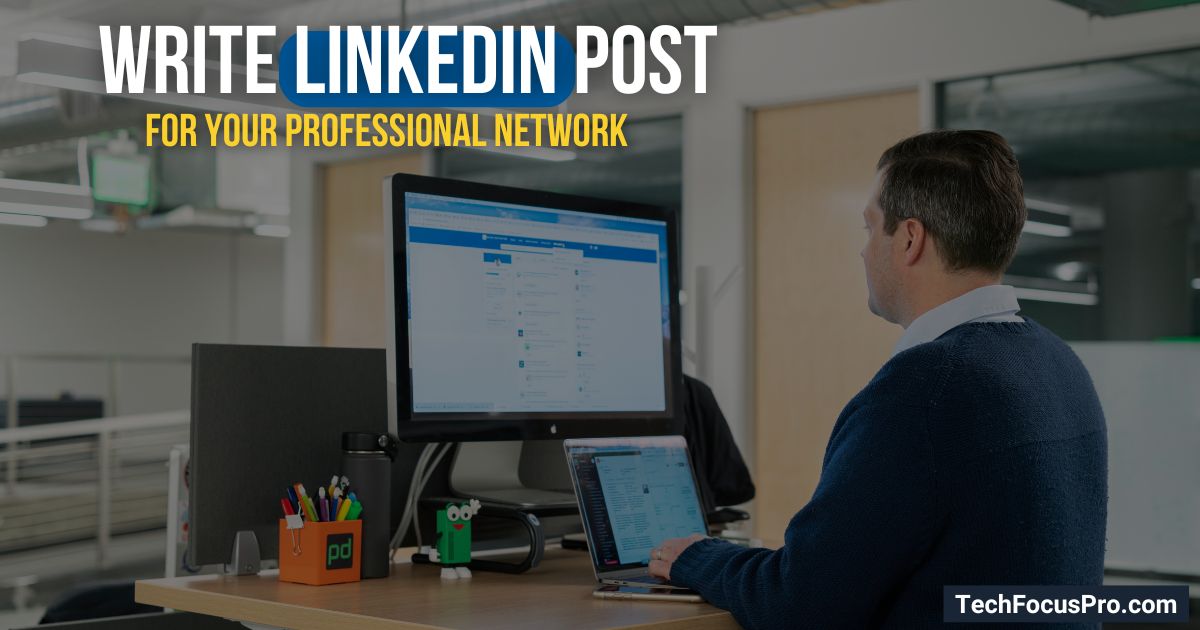 How to Write a LinkedIn Post For Your Professional Network