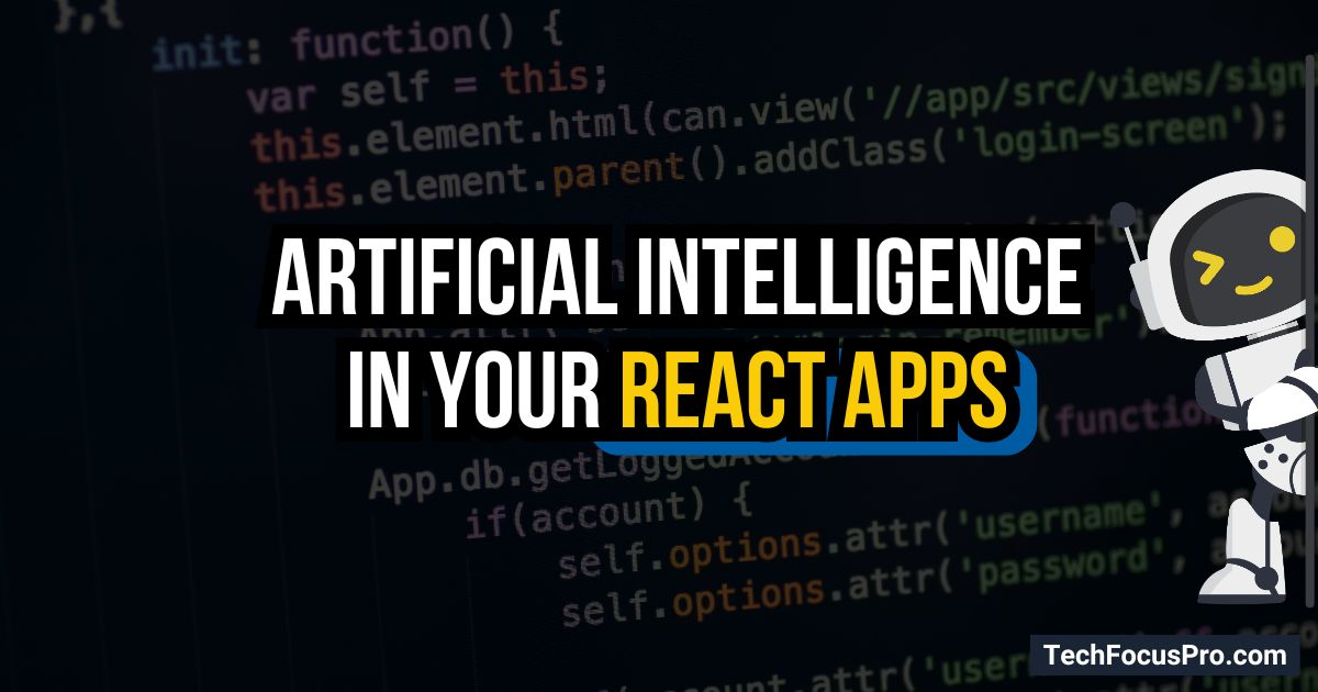 How to Leverage Artificial Intelligence in Your React Apps?