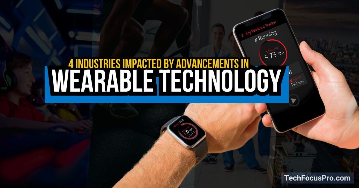 4 Industries Impacted by Advancements In Wearable Technology