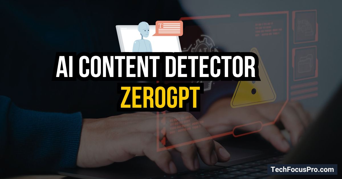 How to Use ZeroGPT: The Most Advanced and Reliable AI Content Detector