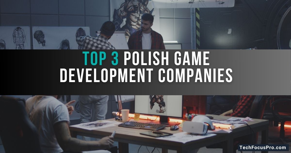 Top 3 Polish Game Development Companies