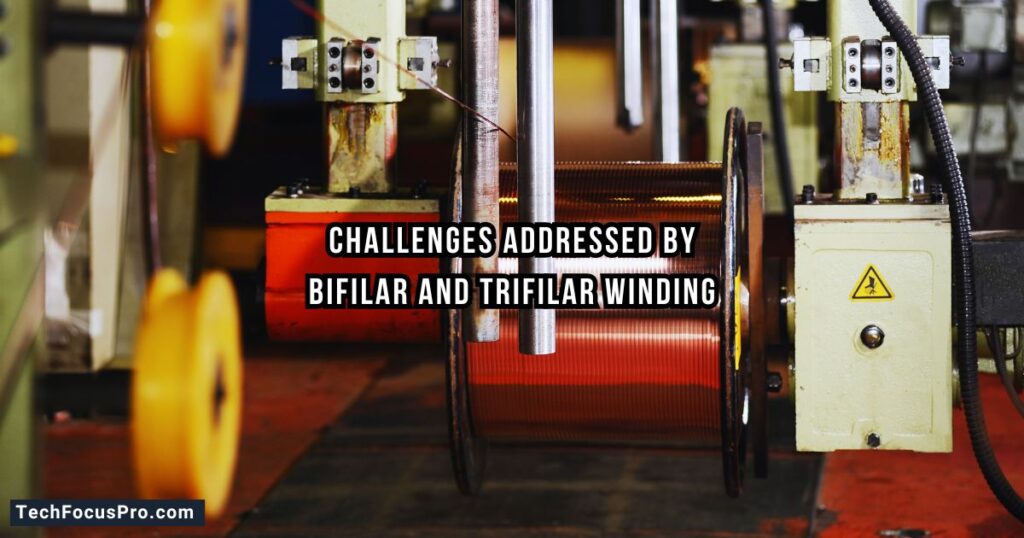 Challenges Addressed by Bifilar and Trifilar Winding