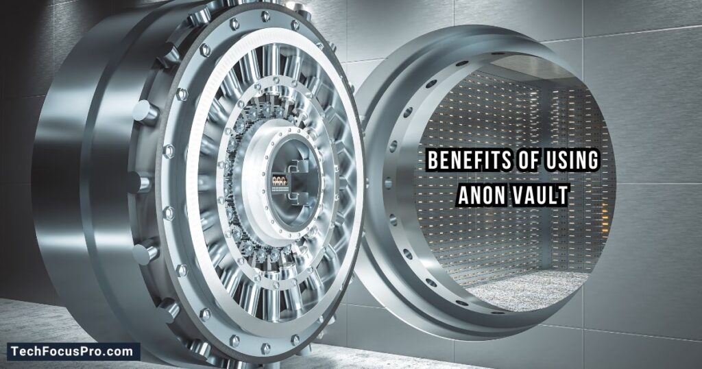 Benefits of Using Anon Vault