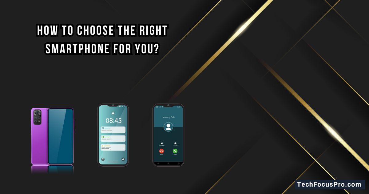 How to Choose the Right Smartphone