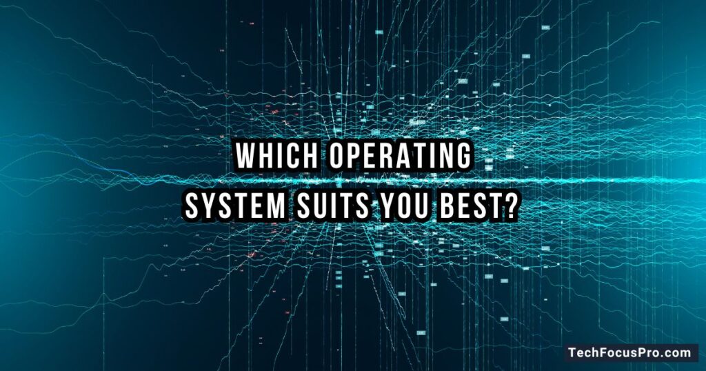 Which Operating System Suits You Best