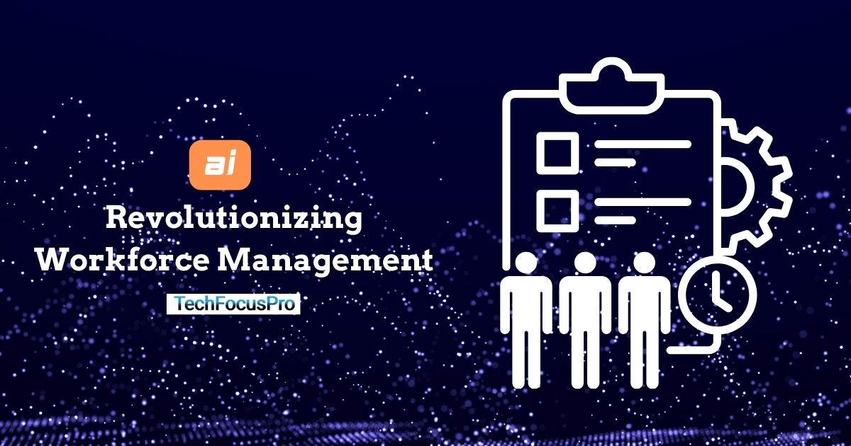 How AI is Revolutionizing Workforce Management