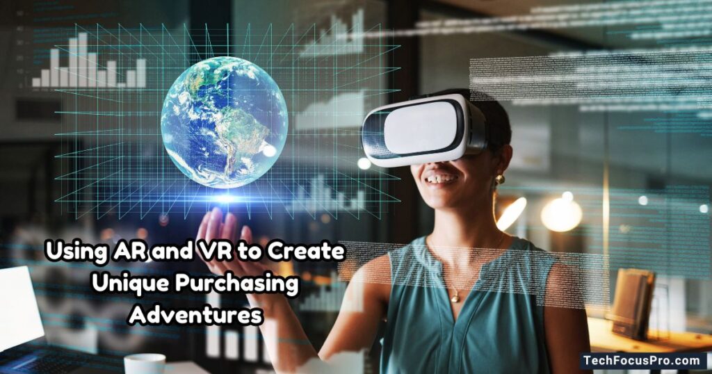 Using AR and VR to Create Unique Purchasing Adventures