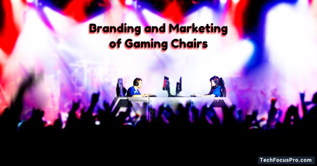 Branding and Marketing of Gaming Chairs