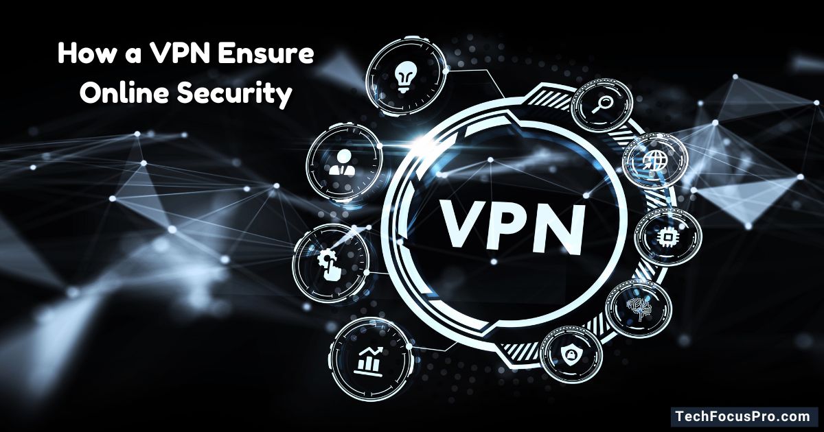 How a VPN Ensures Online Security and Privacy