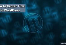 How to Center Title in WordPress