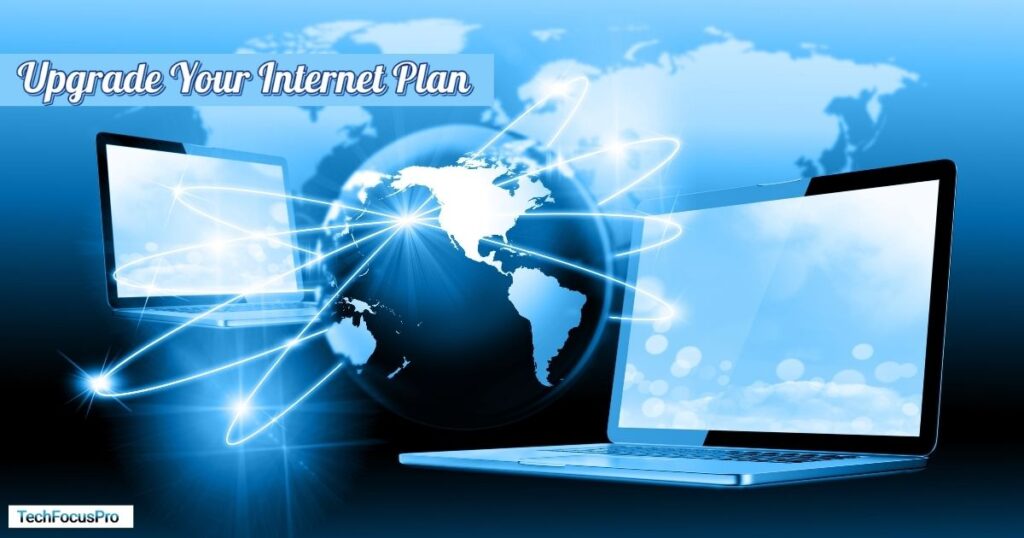 Steps to Increase Internet Upload : Upgrading Your Internet PlanSpeed: 