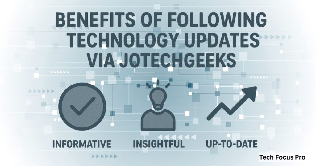 Benefits of Following Technology Updates via Jotechgeeks