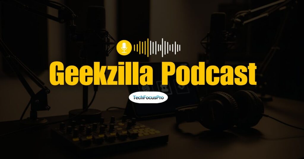 Main Topics Covered on the Geekzilla Podcast