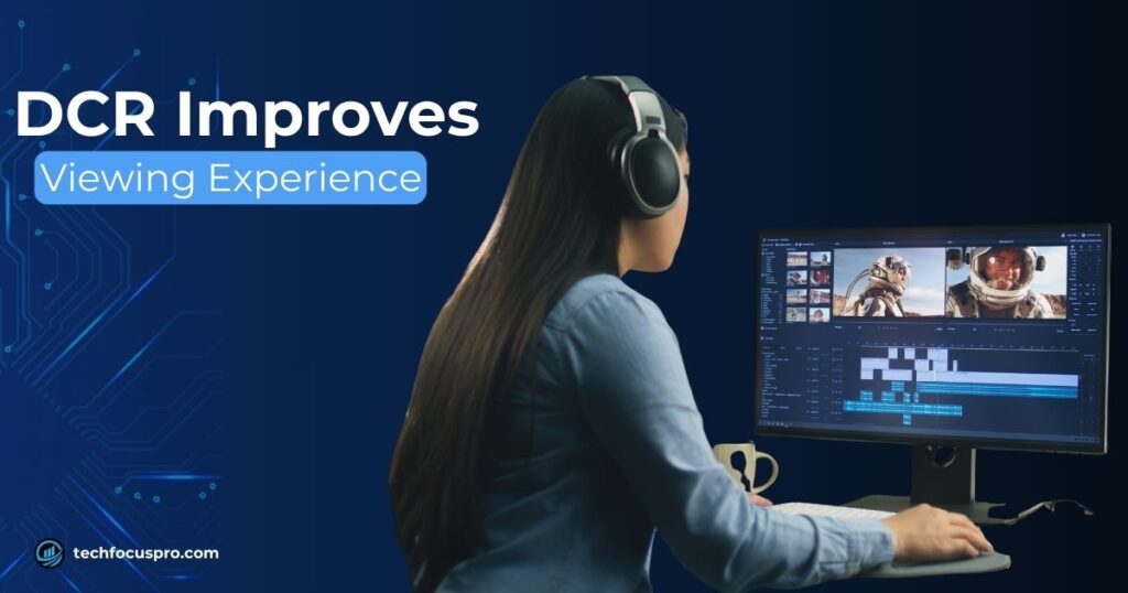 How DCR Improves Your Viewing Experience