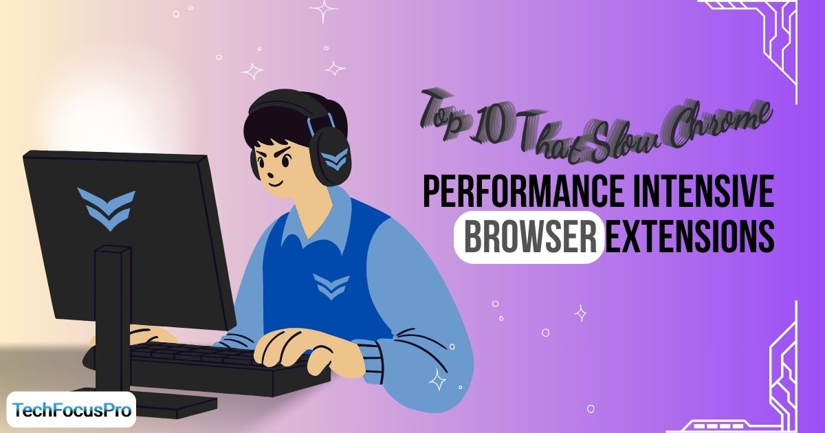 Performance Intensive Browser Extensions
