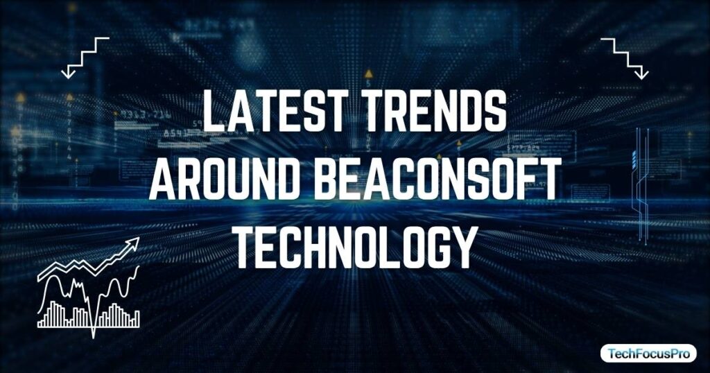 Latest Trends Around Beaconsoft Technology