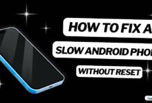 How to Fix a Slow Android Phone Without Reset