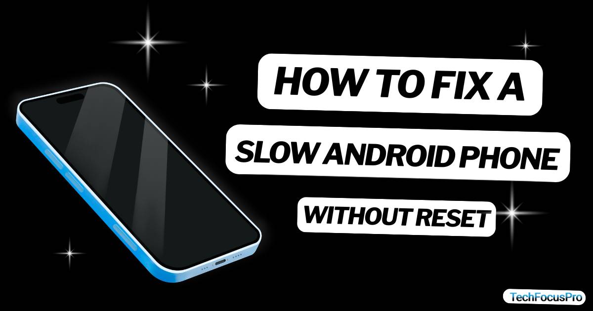 How to Fix a Slow Android Phone Without Reset